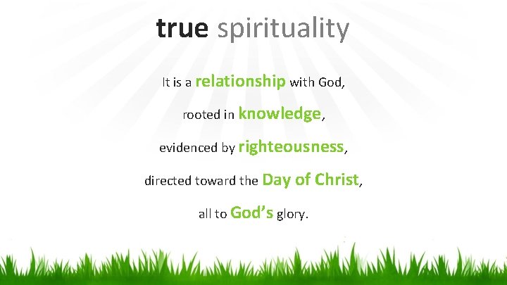 true spirituality It is a relationship with God, rooted in knowledge, evidenced by righteousness,