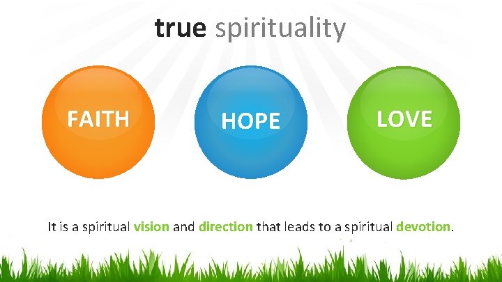 true spirituality FAITH HOPE LOVE It is a spiritual vision and direction that leads
