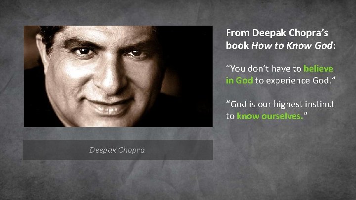 From Deepak Chopra’s book How to Know God: “You don’t have to believe in