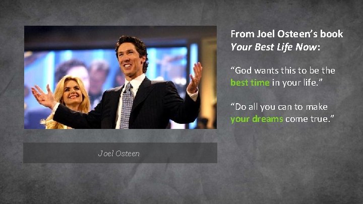 From Joel Osteen’s book Your Best Life Now: “God wants this to be the