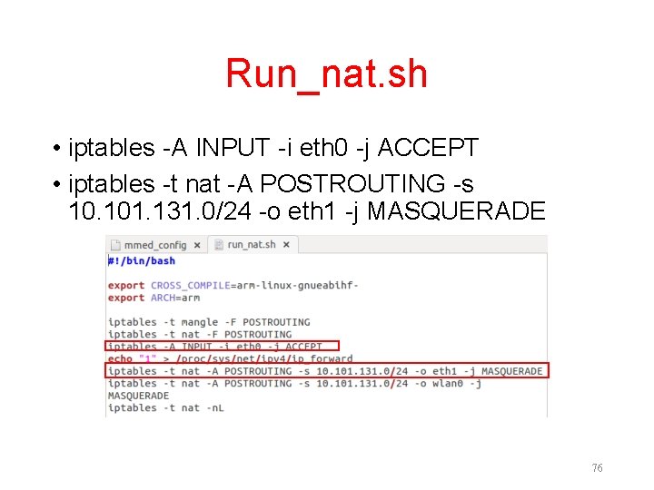 Run_nat. sh • iptables -A INPUT -i eth 0 -j ACCEPT • iptables -t