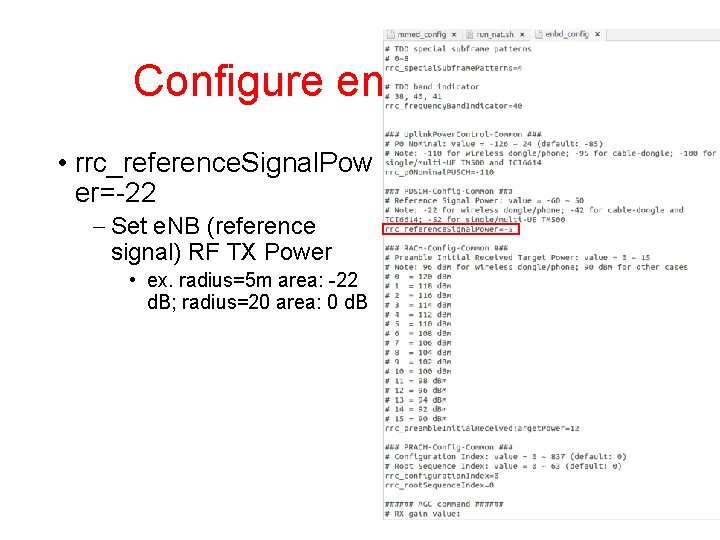 Configure enbd (2/4) • rrc_reference. Signal. Pow er=-22 – Set e. NB (reference signal)