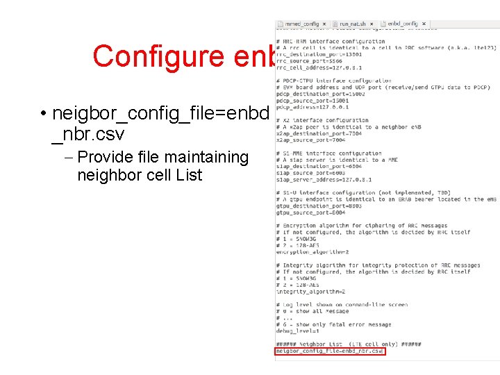 Configure enbd (4/4) • neigbor_config_file=enbd _nbr. csv – Provide file maintaining neighbor cell List