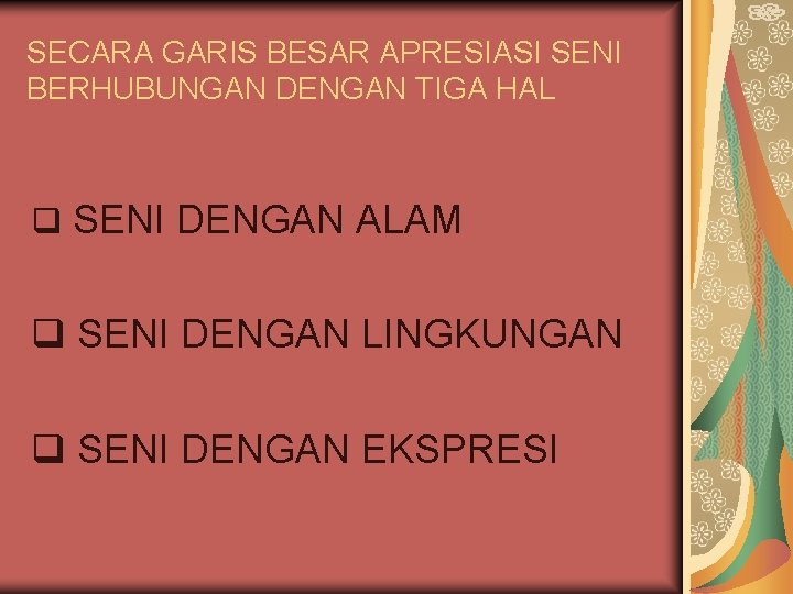 SECARA GARIS BESAR APRESIASI SENI BERHUBUNGAN DENGAN TIGA HAL SENI DENGAN ALAM SENI DENGAN