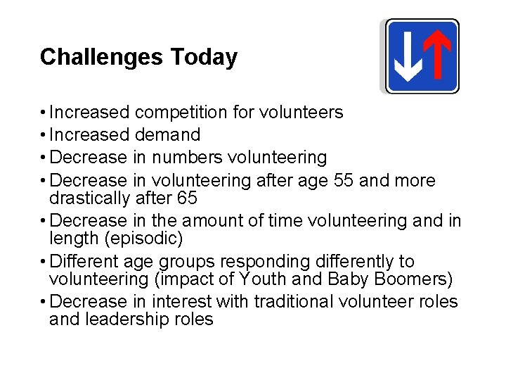 Challenges Today • Increased competition for volunteers • Increased demand • Decrease in numbers