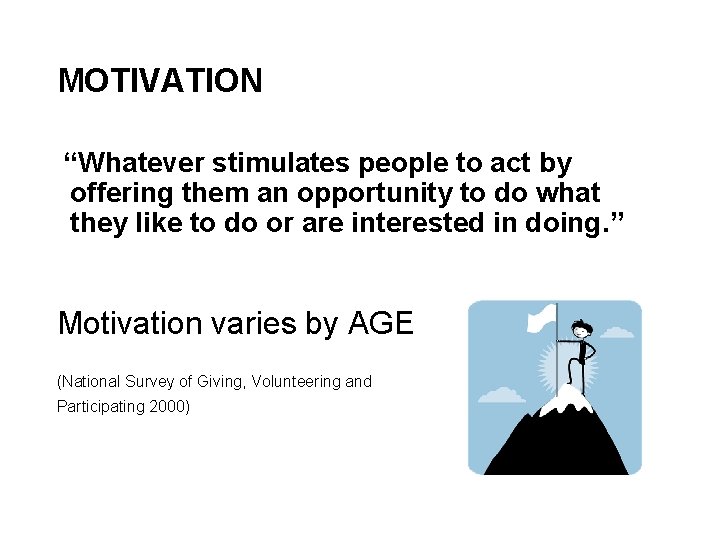 MOTIVATION “Whatever stimulates people to act by offering them an opportunity to do what