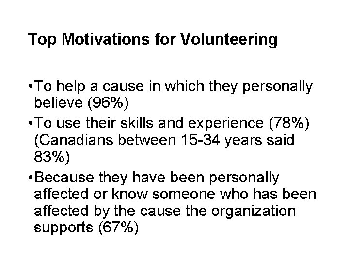 Top Motivations for Volunteering • To help a cause in which they personally believe