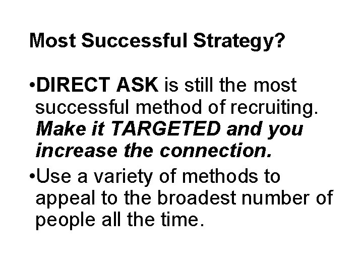 Most Successful Strategy? • DIRECT ASK is still the most successful method of recruiting.