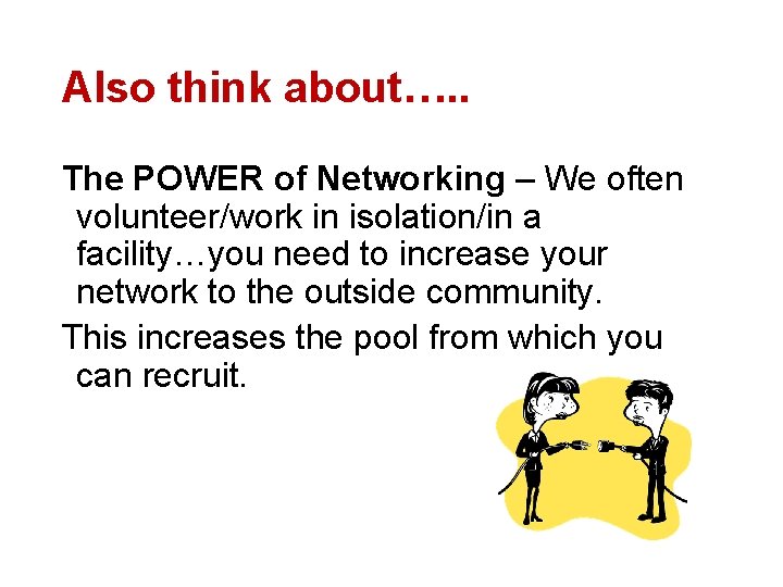 Also think about…. . The POWER of Networking – We often volunteer/work in isolation/in