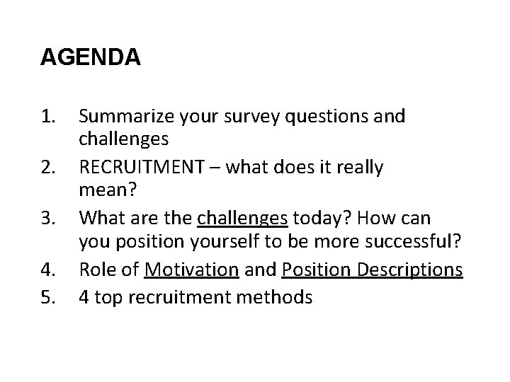 AGENDA 1. 2. 3. 4. 5. Summarize your survey questions and challenges RECRUITMENT –