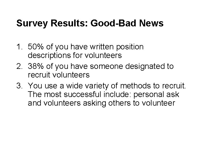 Survey Results: Good-Bad News 1. 50% of you have written position descriptions for volunteers