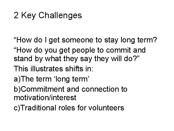 2 Key Challenges “How do I get someone to stay long term? “How do