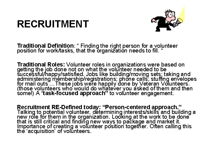 RECRUITMENT Traditional Definition: “ Finding the right person for a volunteer position for work/tasks,