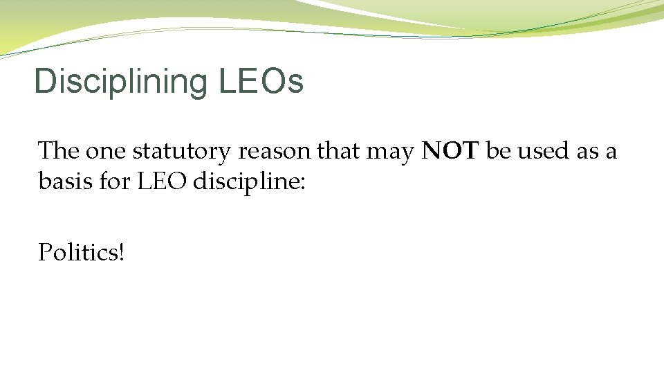 Disciplining LEOs The one statutory reason that may NOT be used as a basis