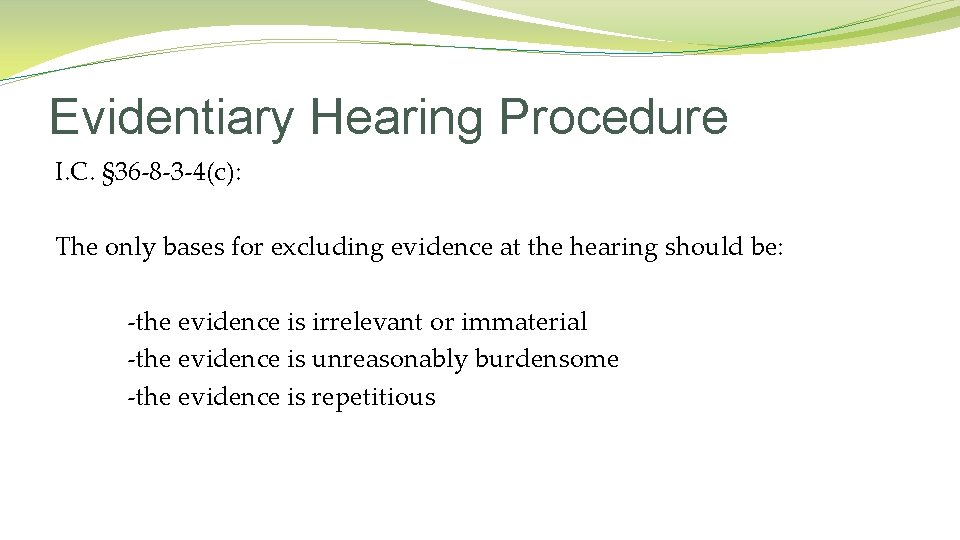 Evidentiary Hearing Procedure I. C. § 36 -8 -3 -4(c): The only bases for