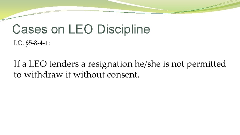 Cases on LEO Discipline I. C. § 5 -8 -4 -1: If a LEO