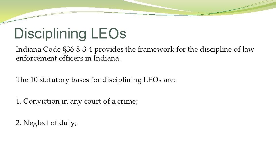 Disciplining LEOs Indiana Code § 36 -8 -3 -4 provides the framework for the