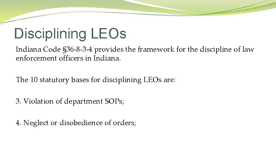 Disciplining LEOs Indiana Code § 36 -8 -3 -4 provides the framework for the