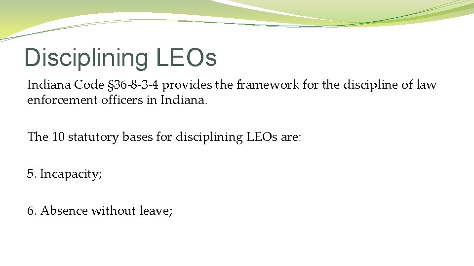 Disciplining LEOs Indiana Code § 36 -8 -3 -4 provides the framework for the