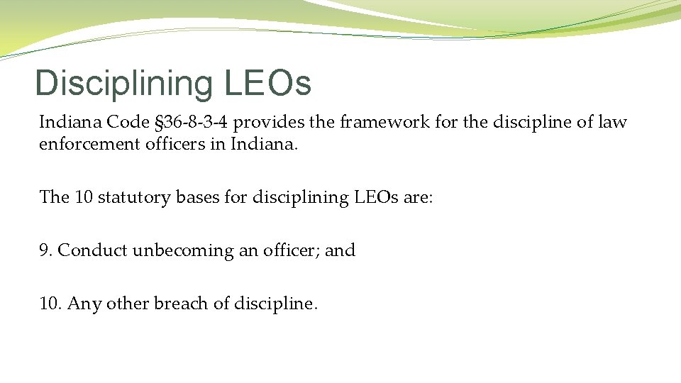 Disciplining LEOs Indiana Code § 36 -8 -3 -4 provides the framework for the