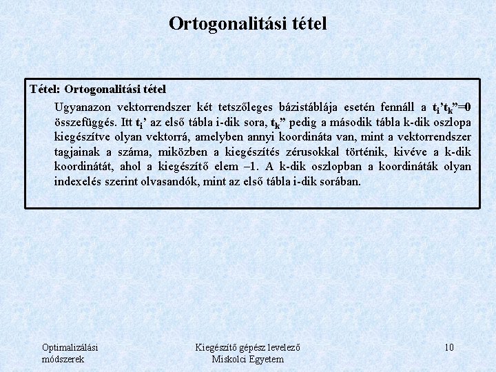 Ortogonalitási tétel Tétel: Ortogonalitási tétel Ugyanazon vektorrendszer két tetszőleges bázistáblája esetén fennáll a ti’tk”=0