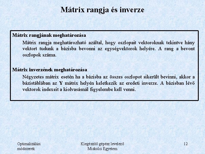 Mátrix rangja és inverze Mátrix rangjának meghatározása Mátrix rangja meghatározható azáltal, hogy oszlopait vektoroknak Mátrix rangja és inverze Mátrix rangjának meghatározása Mátrix rangja meghatározható azáltal, hogy oszlopait vektoroknak