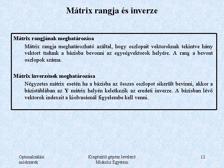 Mátrix rangja és inverze Mátrix rangjának meghatározása Mátrix rangja meghatározható azáltal, hogy oszlopait vektoroknak