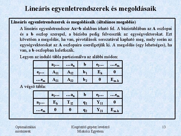 Lineáris egyenletrendszerek és megoldásaik (általános megoldás) A lineáris egyenletrendszer Ax=b alakban írható fel. A