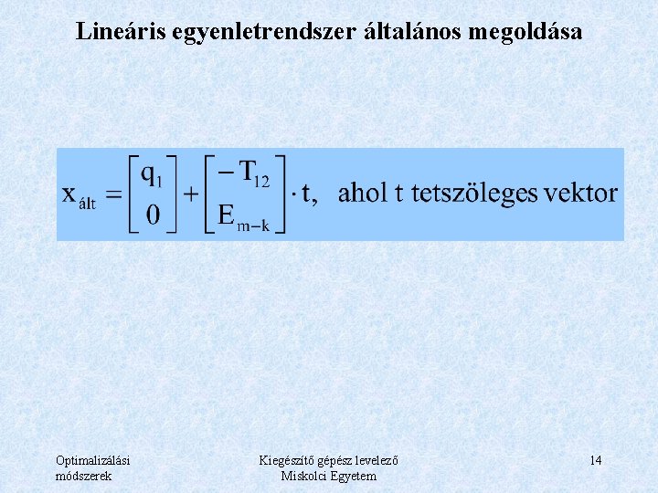 Lineáris egyenletrendszer általános megoldása Optimalizálási módszerek Kiegészítő gépész levelező Miskolci Egyetem 14 