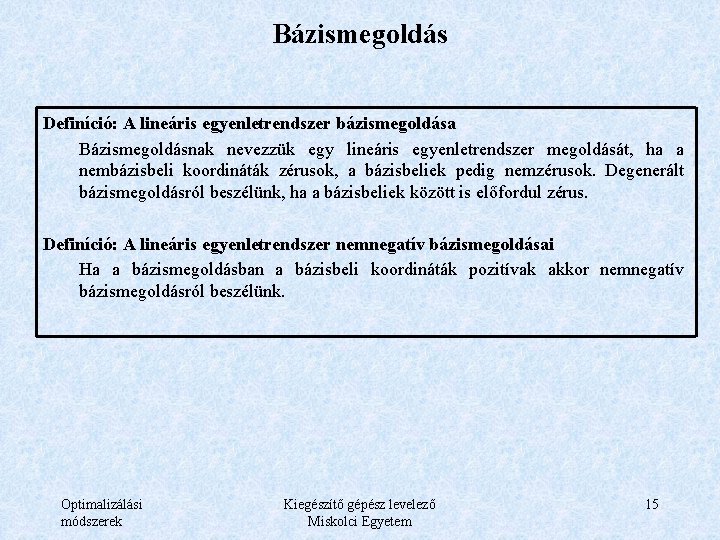 Bázismegoldás Definíció: A lineáris egyenletrendszer bázismegoldása Bázismegoldásnak nevezzük egy lineáris egyenletrendszer megoldását, ha a