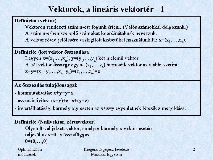 Vektorok, a lineáris vektortér - 1 Definíció: (vektor) Vektoron rendezett szám n-est fogunk érteni.