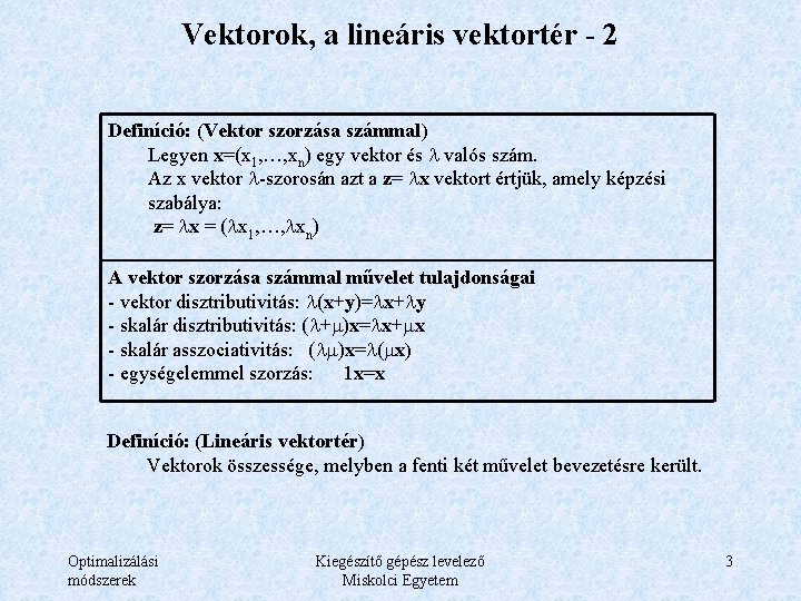 Vektorok, a lineáris vektortér - 2 Definíció: (Vektor szorzása számmal) Legyen x=(x 1, …,