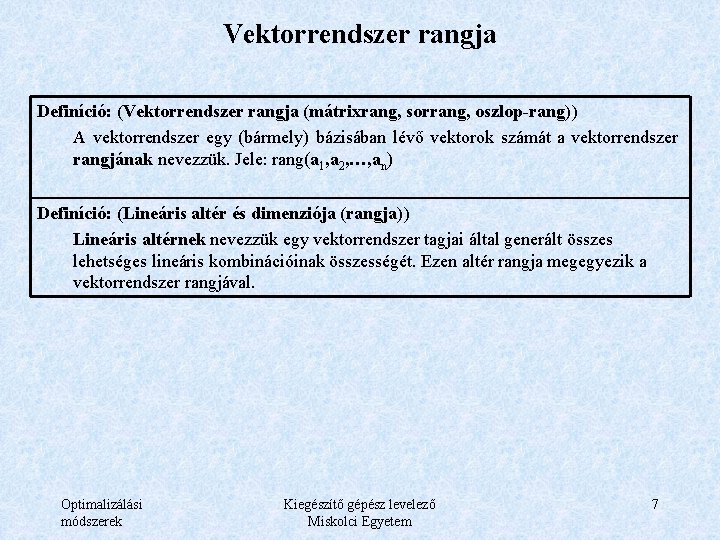 Vektorrendszer rangja Definíció: (Vektorrendszer rangja (mátrixrang, sorrang, oszlop-rang)) A vektorrendszer egy (bármely) bázisában lévő