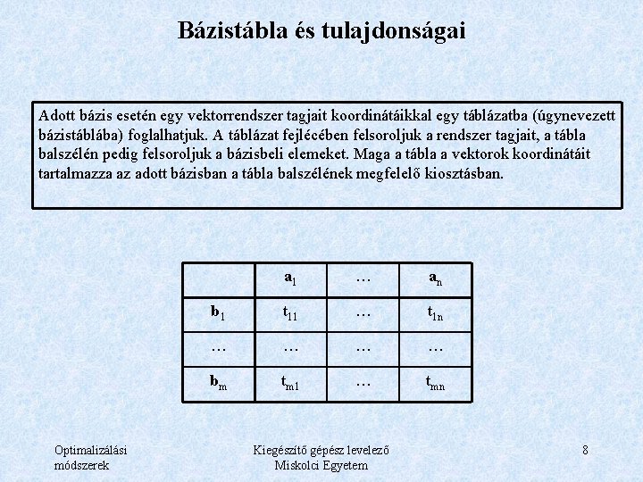 Bázistábla és tulajdonságai Adott bázis esetén egy vektorrendszer tagjait koordinátáikkal egy táblázatba (úgynevezett bázistáblába)