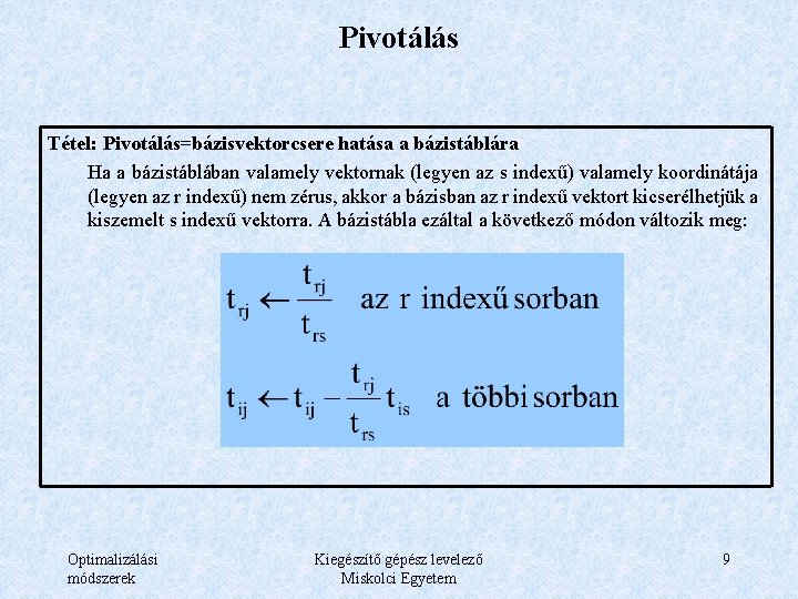 Pivotálás Tétel: Pivotálás=bázisvektorcsere hatása a bázistáblára Ha a bázistáblában valamely vektornak (legyen az s