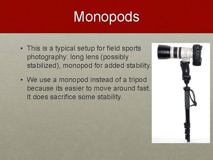 Monopods • This is a typical setup for field sports photography: long lens (possibly