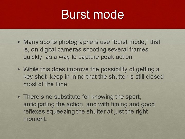 Burst mode • Many sports photographers use “burst mode, ” that is, on digital