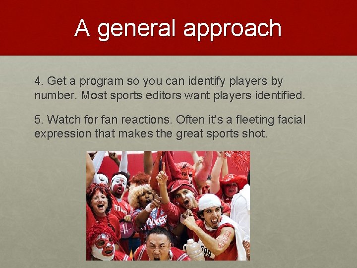 A general approach 4. Get a program so you can identify players by number.