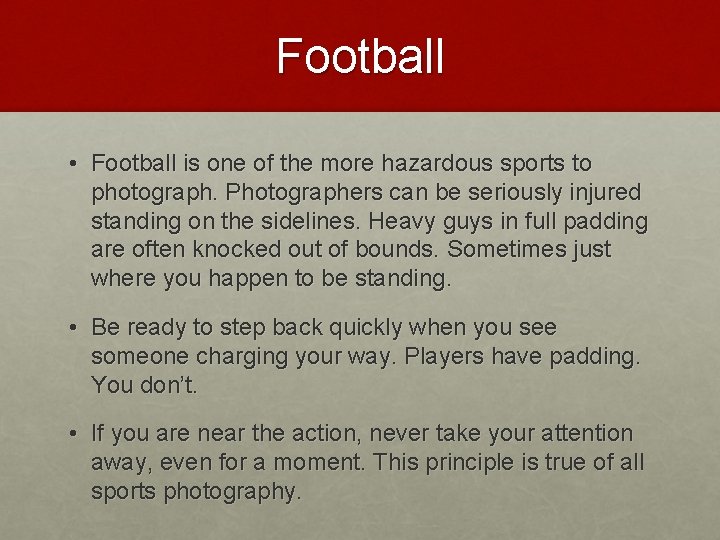 Football • Football is one of the more hazardous sports to photograph. Photographers can