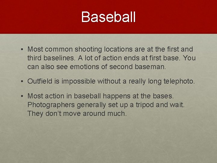 Baseball • Most common shooting locations are at the first and third baselines. A