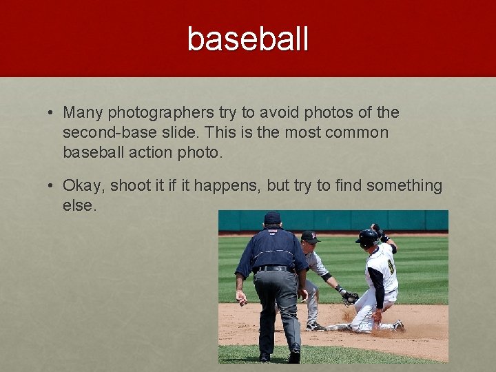 baseball • Many photographers try to avoid photos of the second-base slide. This is