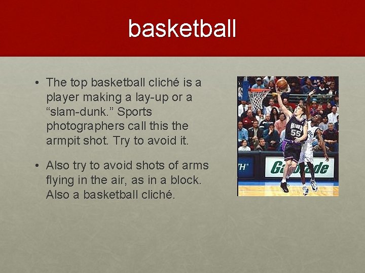 basketball • The top basketball cliché is a player making a lay-up or a