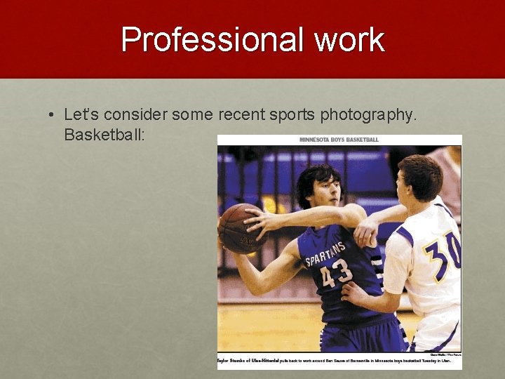 Professional work • Let’s consider some recent sports photography. Basketball: 
