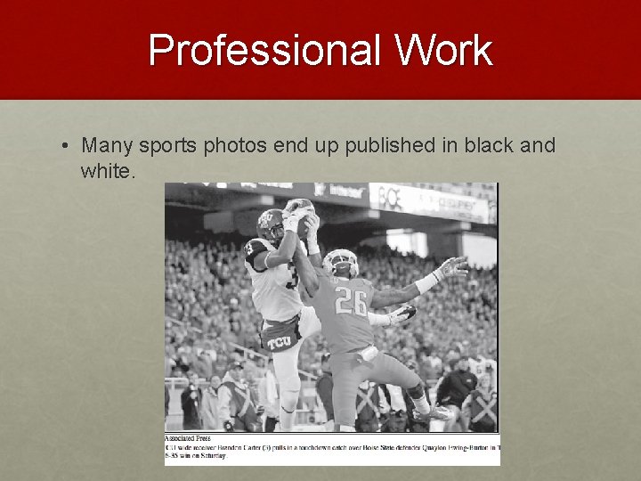 Professional Work • Many sports photos end up published in black and white. 