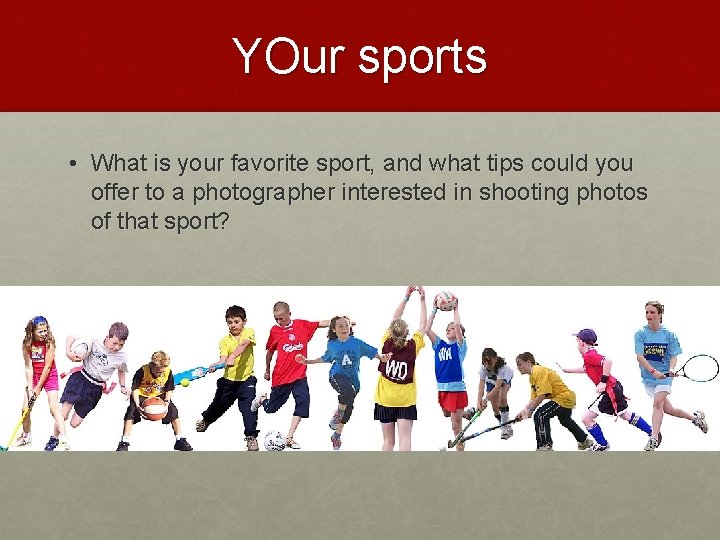 YOur sports • What is your favorite sport, and what tips could you offer