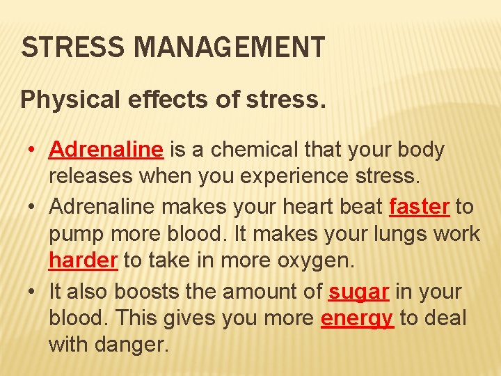 STRESS MANAGEMENT Physical effects of stress. • Adrenaline is a chemical that your body