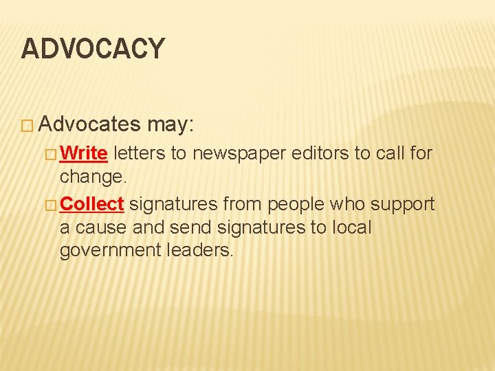 ADVOCACY � Advocates � Write may: letters to newspaper editors to call for change.