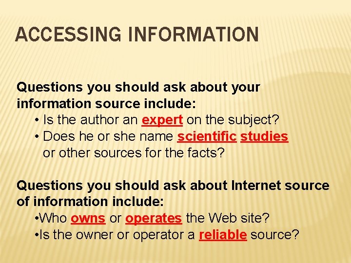 ACCESSING INFORMATION Questions you should ask about your information source include: • Is the