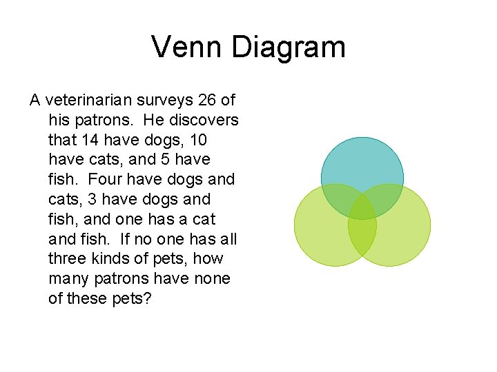 Venn Diagram A veterinarian surveys 26 of his patrons. He discovers that 14 have
