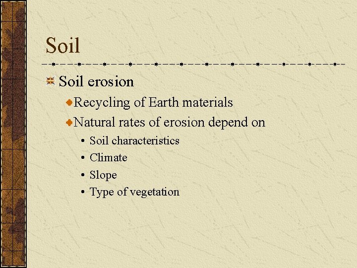 Soil erosion Recycling of Earth materials Natural rates of erosion depend on • •